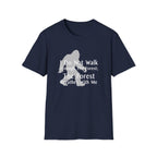 Bigfoot Quote T-Shirt — "I Do Not Walk Through The Forest; The Forest Breathes With Me"