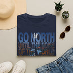 Go North T-Shirt — "Go North Until the Noise of the World Is Swallowed by the Pines" Adventure Tee