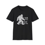Bigfoot Quote T-Shirt — "I Do Not Walk Through The Forest; The Forest Breathes With Me"