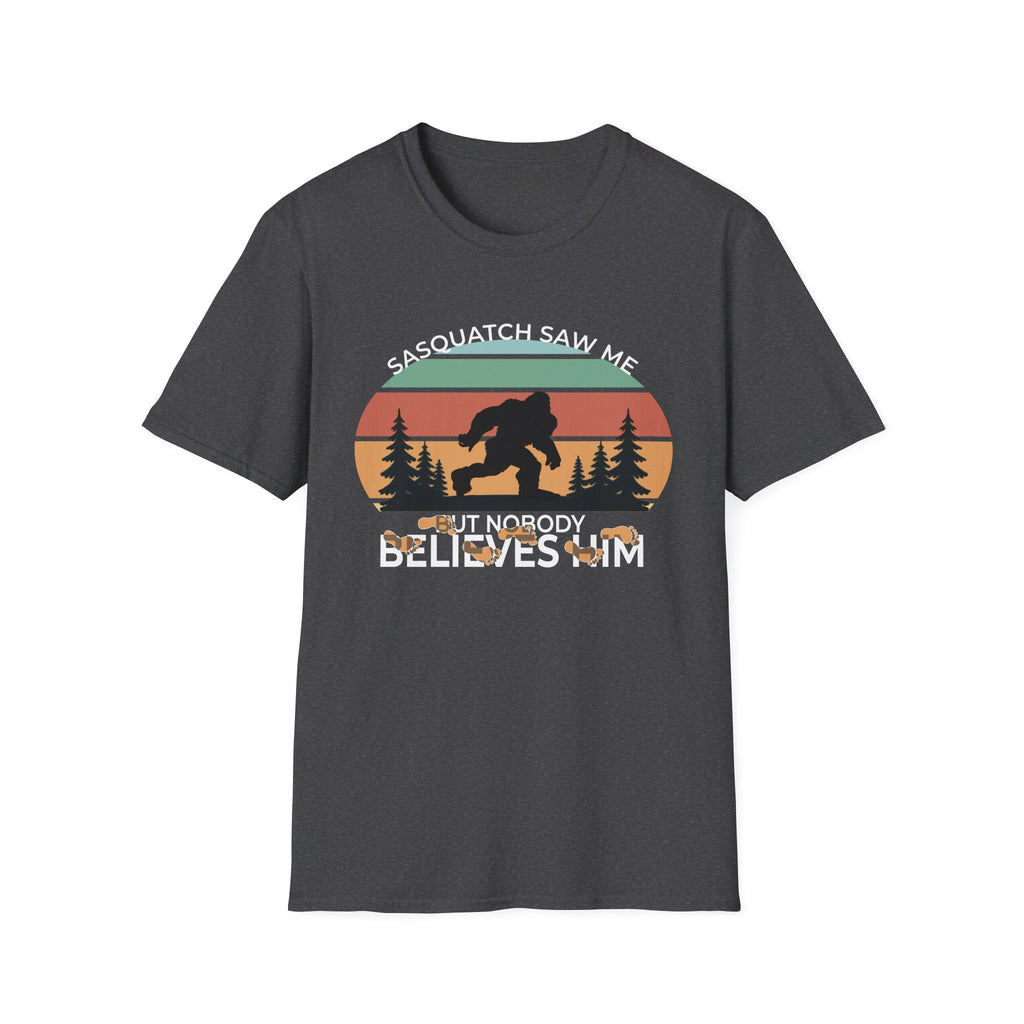 Sasquatch Saw Me - But Nobody Believes Him T-Shirt