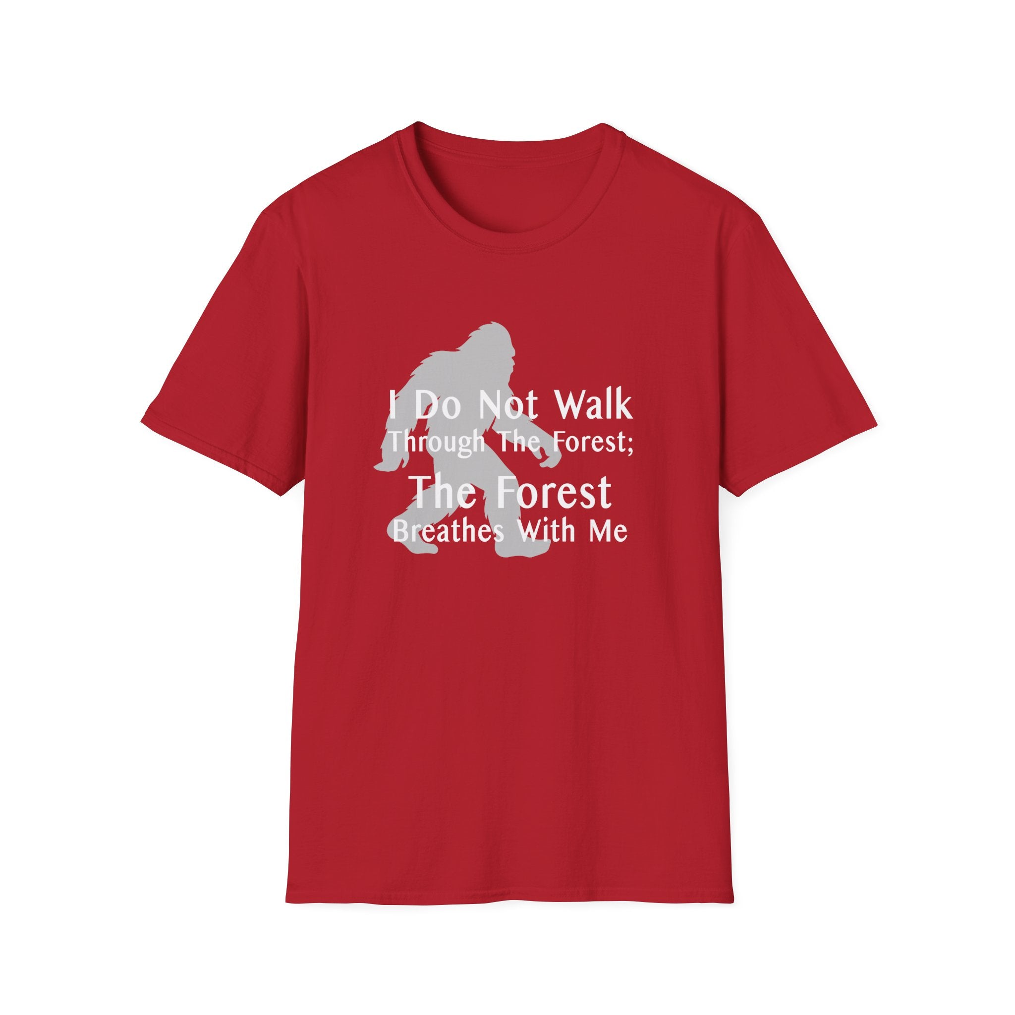 Bigfoot Quote T-Shirt — "I Do Not Walk Through The Forest; The Forest Breathes With Me"