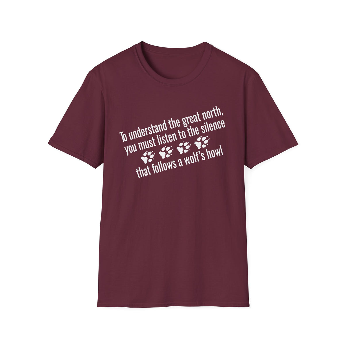 T-Shirt — "To understand the great north, you must listen to the silence that follows a wolf's howl" Paw Print Design