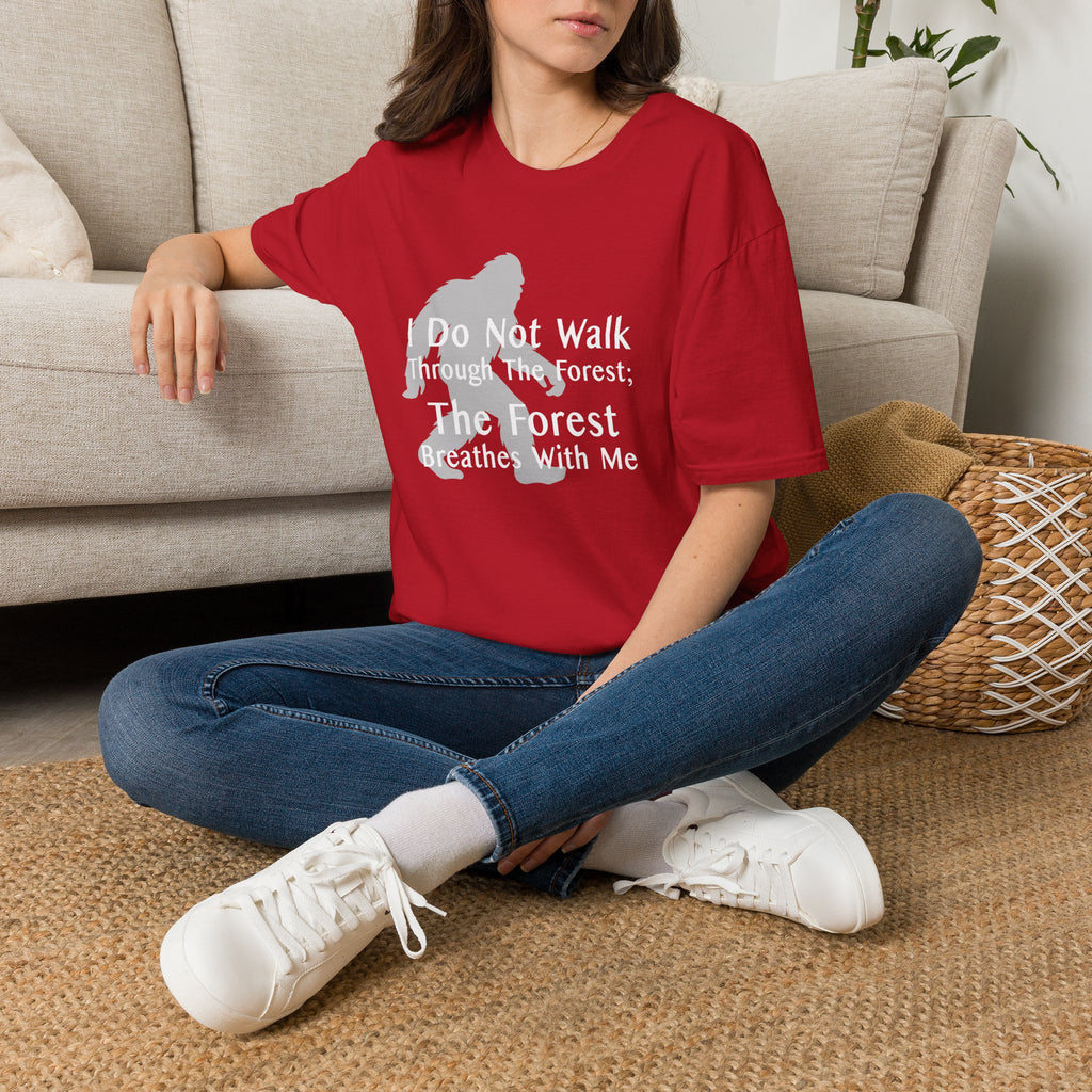 Bigfoot Quote T-Shirt — "I Do Not Walk Through The Forest; The Forest Breathes With Me"