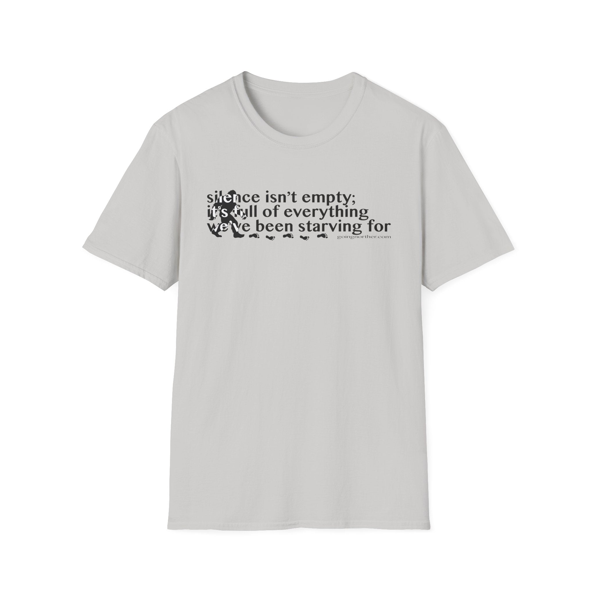 Sasquatch T-Shirt — "Silence Isn't Empty: It's Full of Everything We've Been Starving For" Inspirational Quote Tee