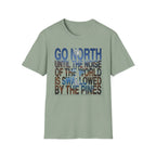 Go North T-Shirt — "Go North Until the Noise of the World Is Swallowed by the Pines" Adventure Tee