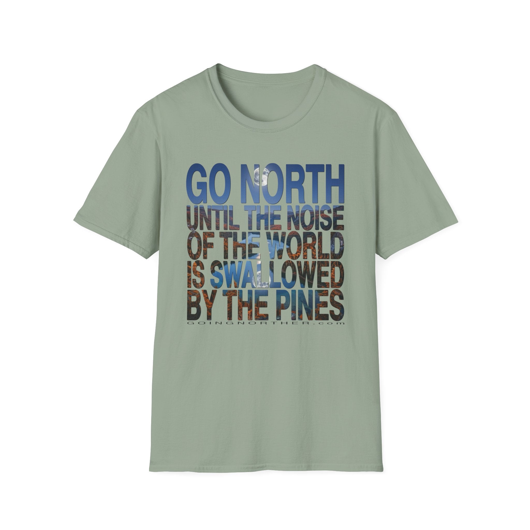 Go North T-Shirt — "Go North Until the Noise of the World Is Swallowed by the Pines" Adventure Tee