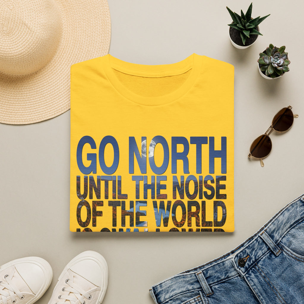 Go North T-Shirt — "Go North Until the Noise of the World Is Swallowed by the Pines" Adventure Tee