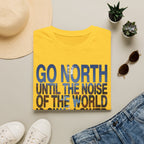Go North T-Shirt — "Go North Until the Noise of the World Is Swallowed by the Pines" Adventure Tee