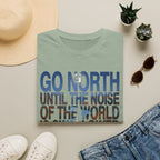 Go North T-Shirt — "Go North Until the Noise of the World Is Swallowed by the Pines" Adventure Tee
