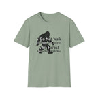 Bigfoot Quote T-Shirt — "I Do Not Walk Through The Forest; The Forest Breathes With Me"