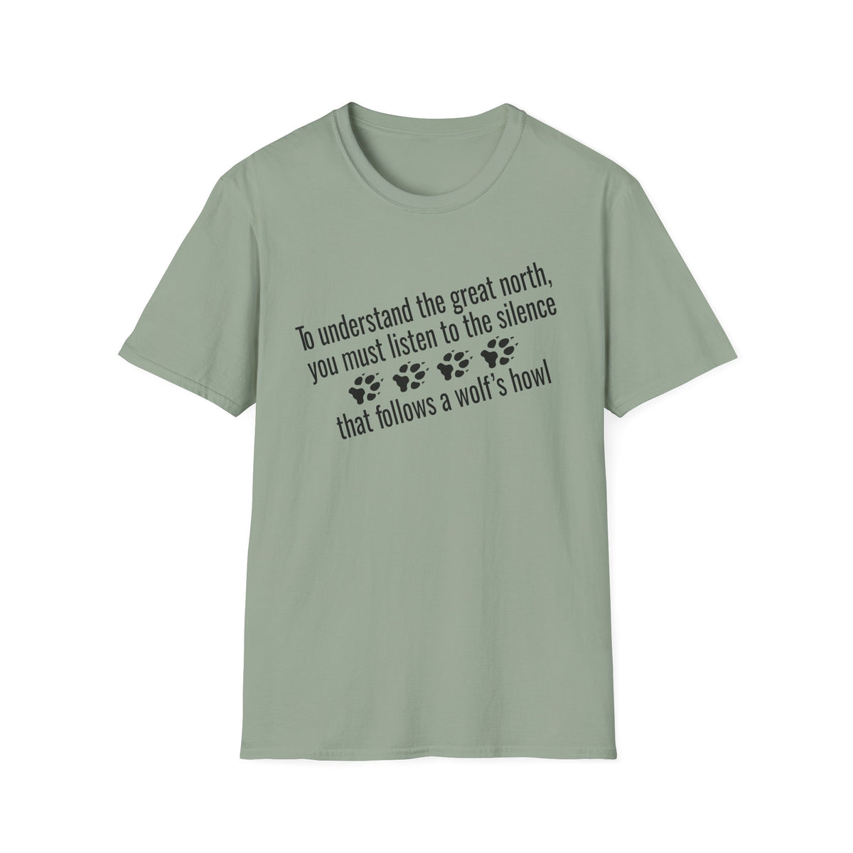 T-Shirt — "To understand the great north, you must listen to the silence that follows a wolf's howl" Paw Print Design