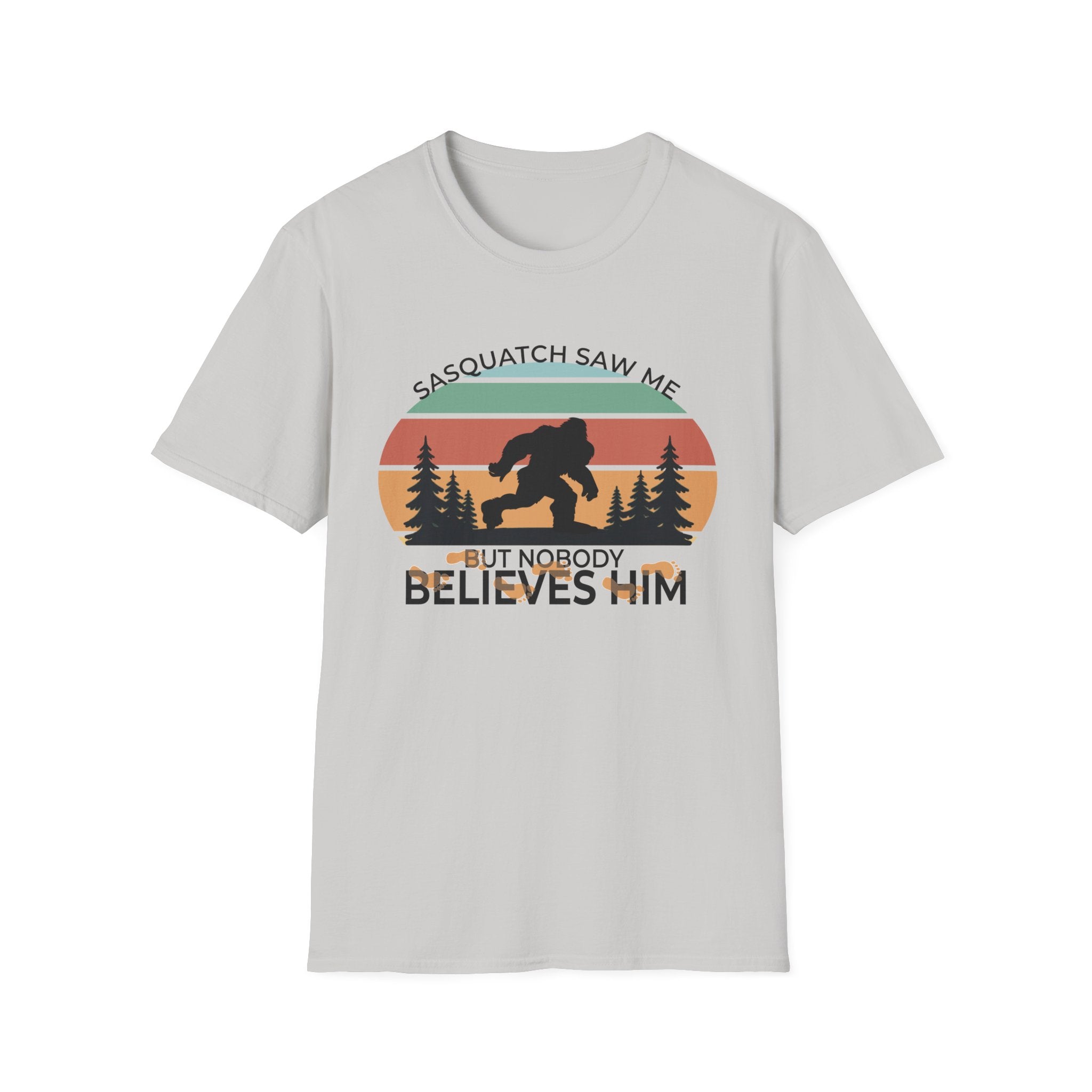 Sasquatch Saw Me - But Nobody Believes Him T-Shirt