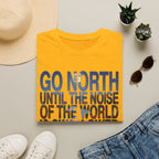 Go North T-Shirt — "Go North Until the Noise of the World Is Swallowed by the Pines" Adventure Tee