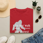 Bigfoot Quote T-Shirt — "I Do Not Walk Through The Forest; The Forest Breathes With Me"