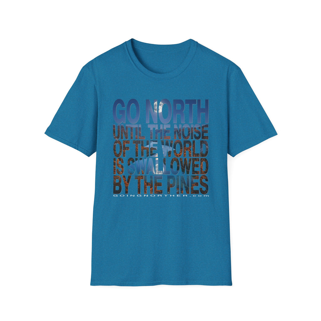 Go North T-Shirt — "Go North Until the Noise of the World Is Swallowed by the Pines" Adventure Tee