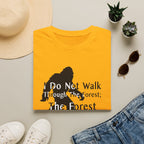Bigfoot Quote T-Shirt — "I Do Not Walk Through The Forest; The Forest Breathes With Me"