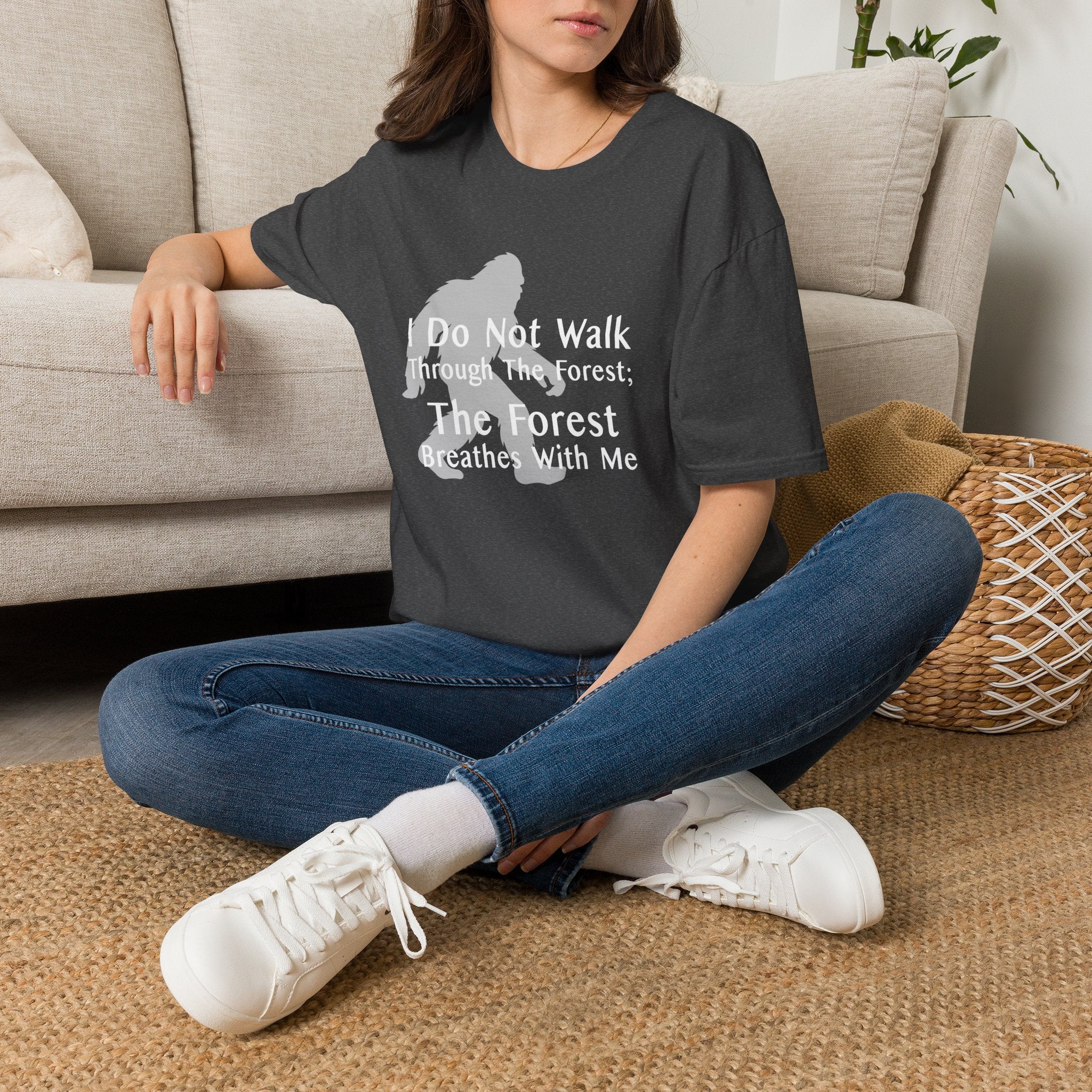Bigfoot Quote T-Shirt — "I Do Not Walk Through The Forest; The Forest Breathes With Me"