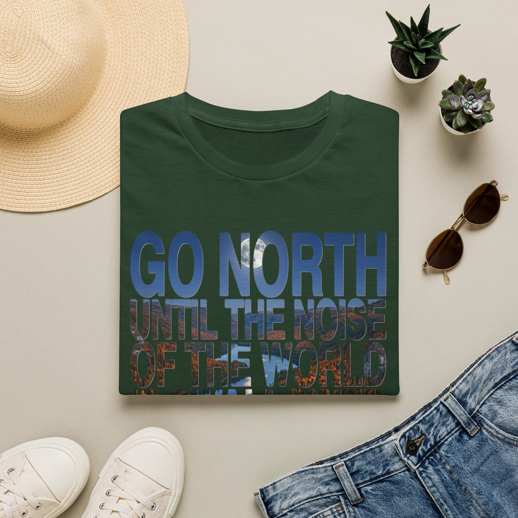 Go North T-Shirt — "Go North Until the Noise of the World Is Swallowed by the Pines" Adventure Tee
