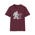 Bigfoot Quote T-Shirt — "I Do Not Walk Through The Forest; The Forest Breathes With Me"