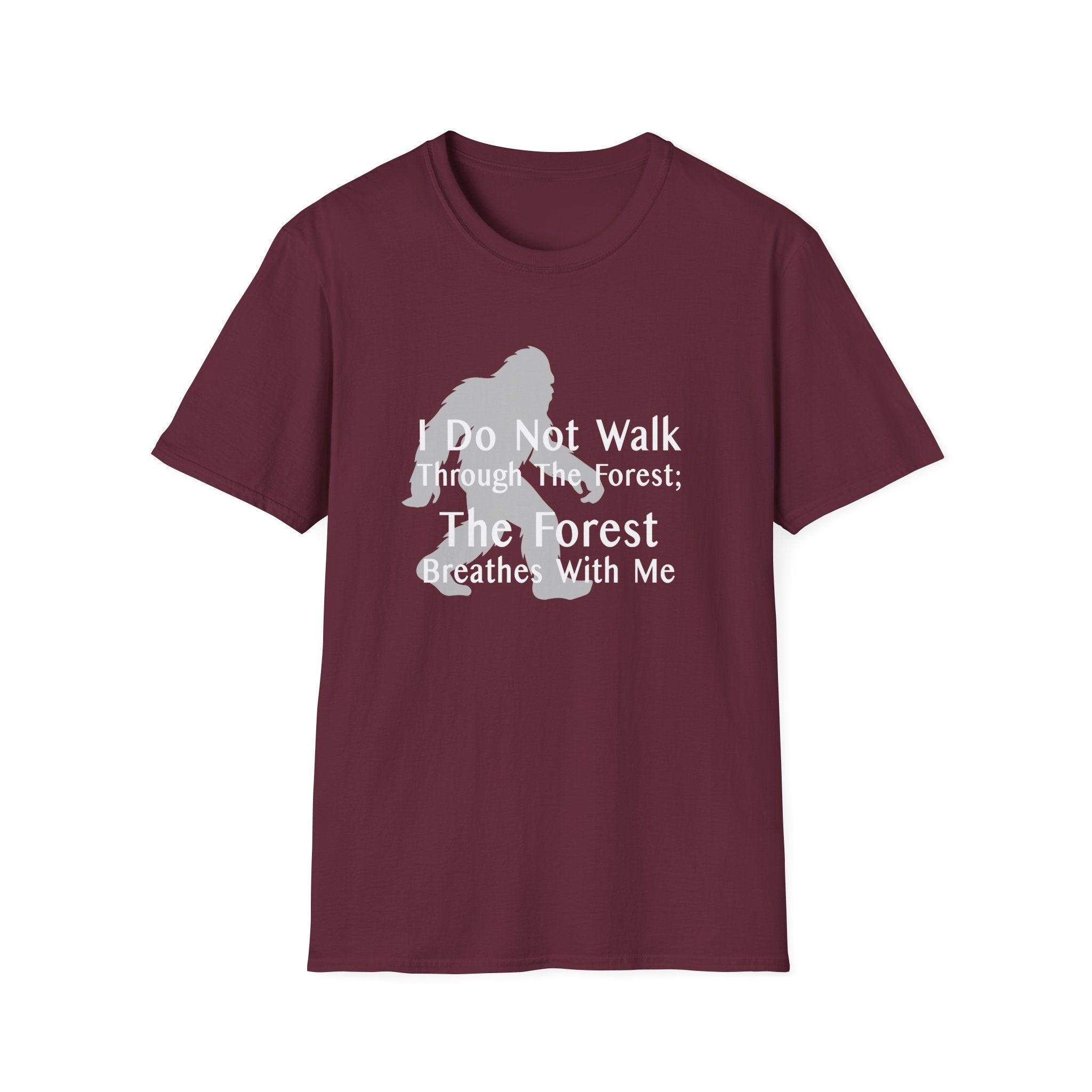 Bigfoot Quote T-Shirt — "I Do Not Walk Through The Forest; The Forest Breathes With Me"