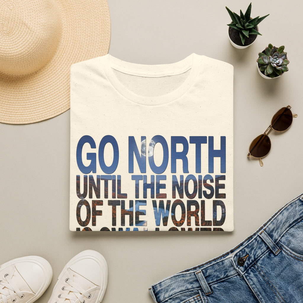 Go North T-Shirt — "Go North Until the Noise of the World Is Swallowed by the Pines" Adventure Tee