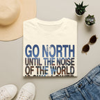 Go North T-Shirt — "Go North Until the Noise of the World Is Swallowed by the Pines" Adventure Tee