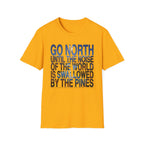 Go North T-Shirt — "Go North Until the Noise of the World Is Swallowed by the Pines" Adventure Tee