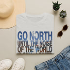 Go North T-Shirt — "Go North Until the Noise of the World Is Swallowed by the Pines" Adventure Tee