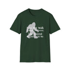 Bigfoot Quote T-Shirt — "I Do Not Walk Through The Forest; The Forest Breathes With Me"
