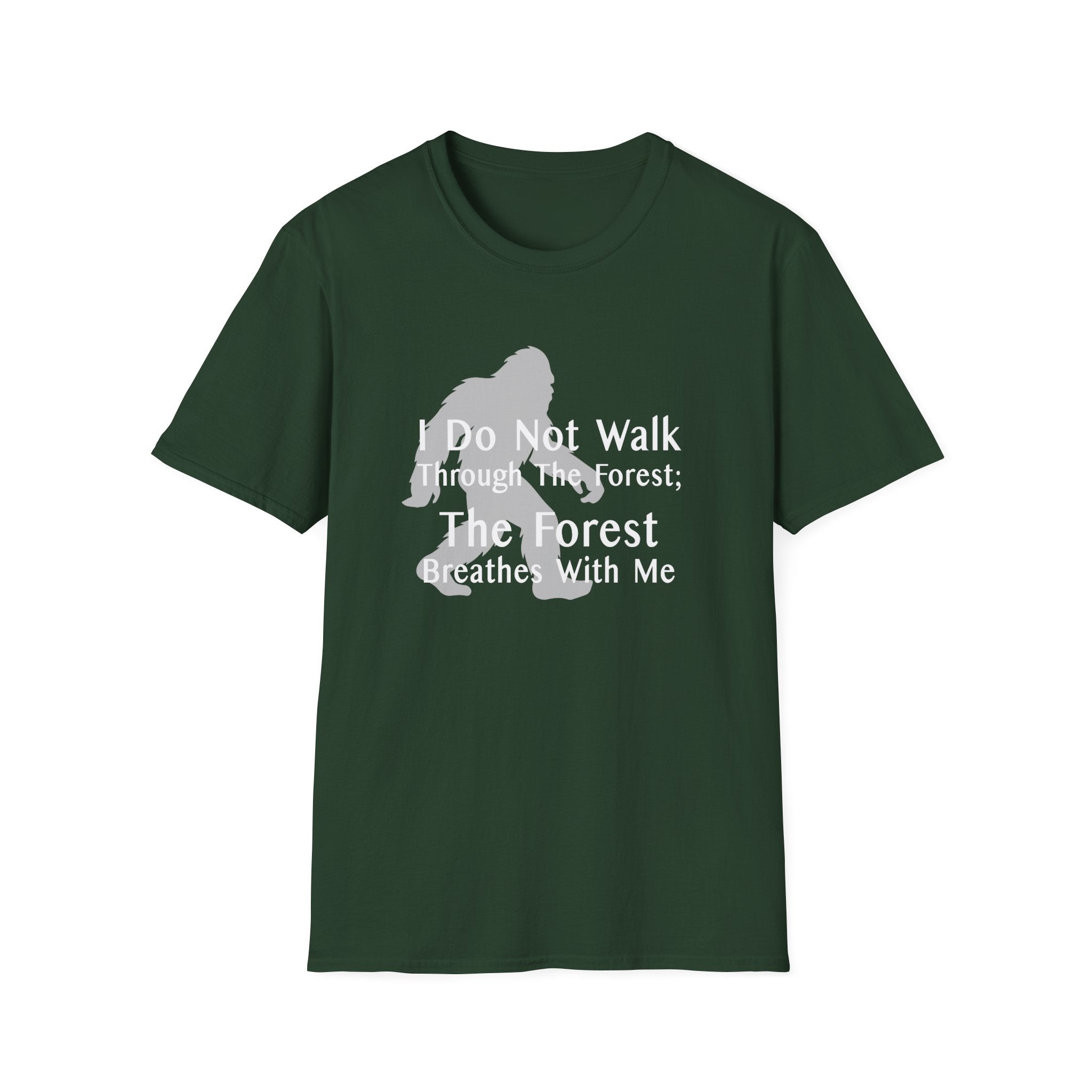 Bigfoot Quote T-Shirt — "I Do Not Walk Through The Forest; The Forest Breathes With Me"