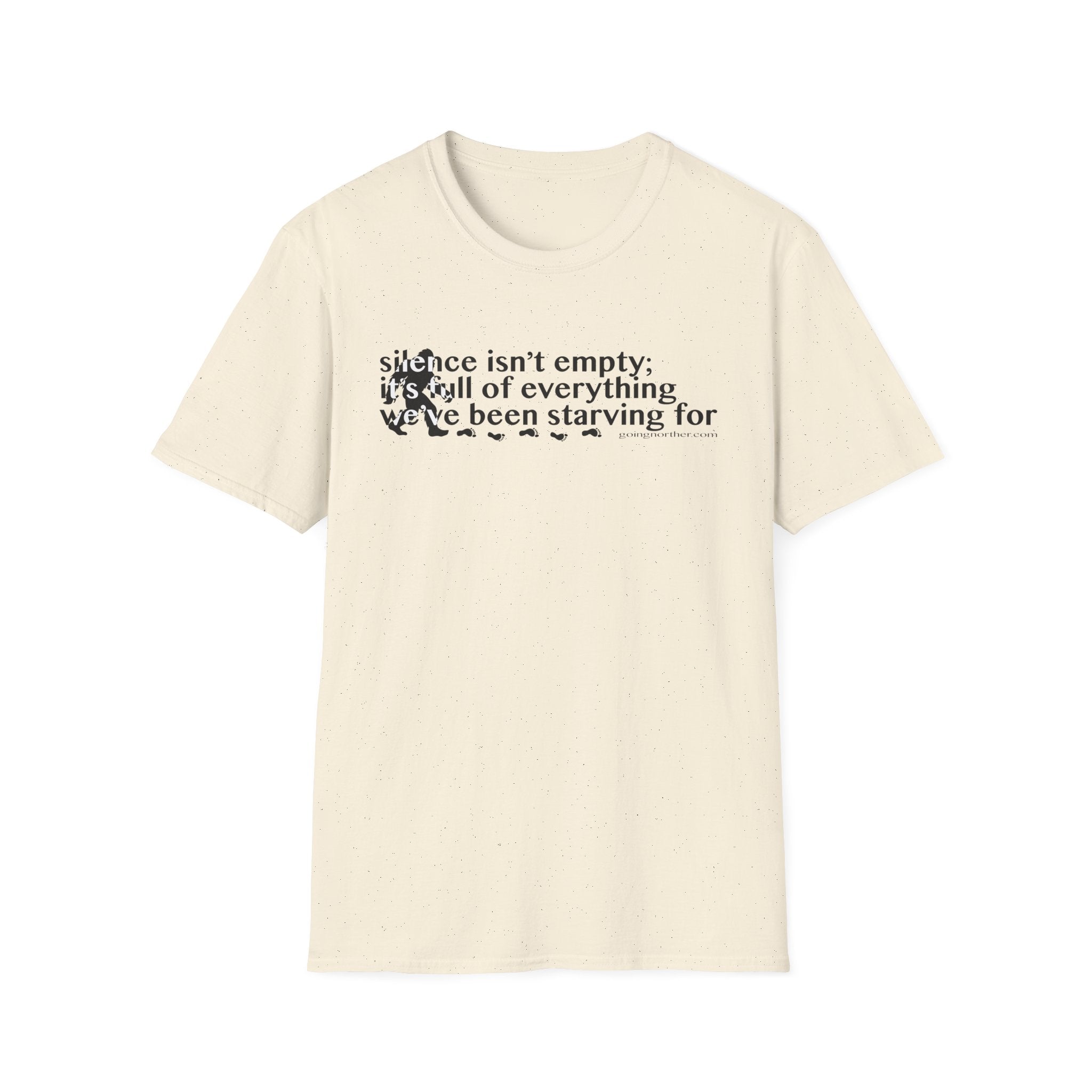 Sasquatch T-Shirt — "Silence Isn't Empty: It's Full of Everything We've Been Starving For" Inspirational Quote Tee