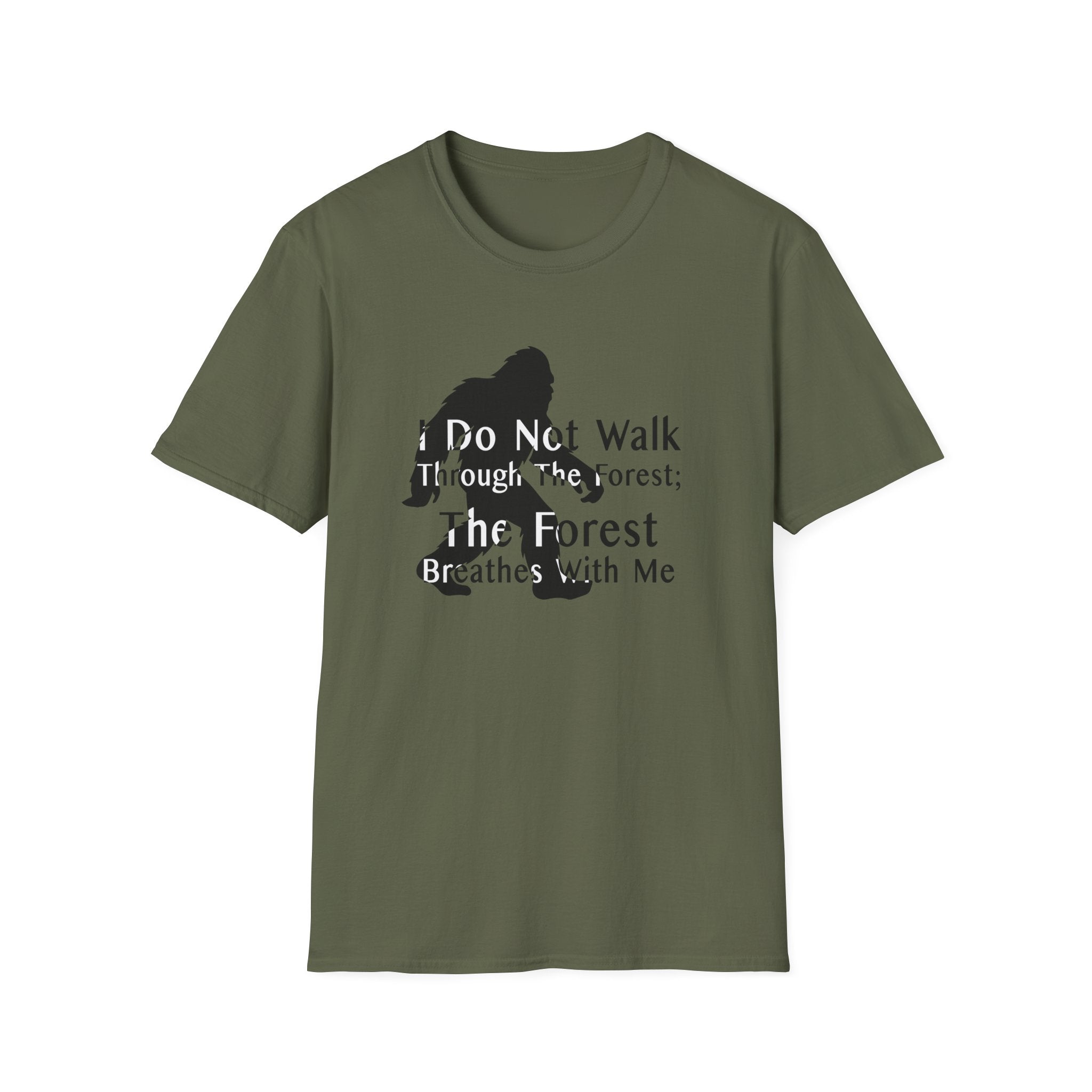 Bigfoot Quote T-Shirt — "I Do Not Walk Through The Forest; The Forest Breathes With Me"