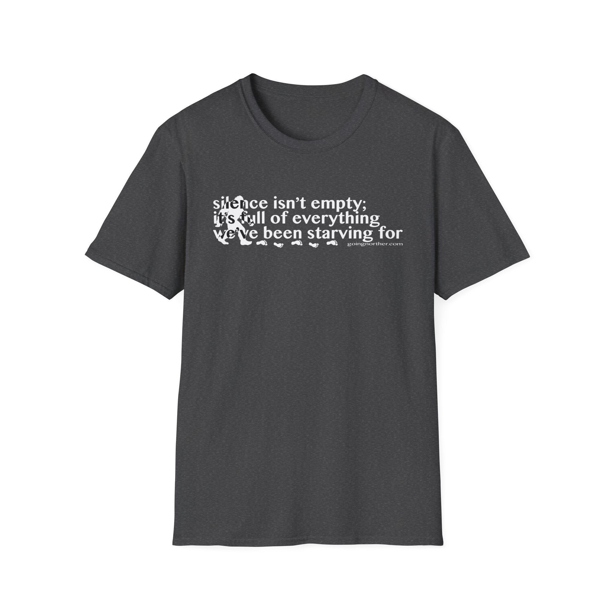 Sasquatch T-Shirt — "Silence Isn't Empty: It's Full of Everything We've Been Starving For" Inspirational Quote Tee