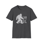 Bigfoot Quote T-Shirt — "I Do Not Walk Through The Forest; The Forest Breathes With Me"