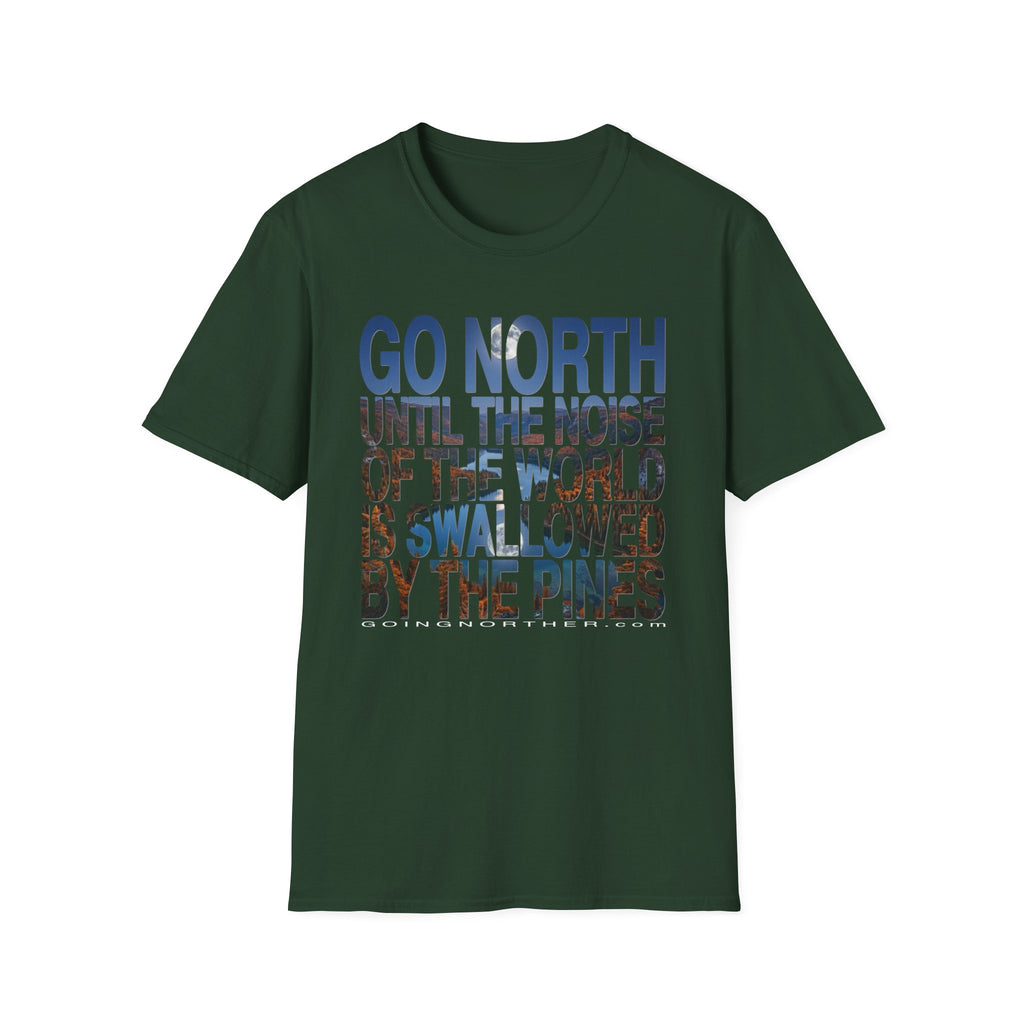 Go North T-Shirt — "Go North Until the Noise of the World Is Swallowed by the Pines" Adventure Tee