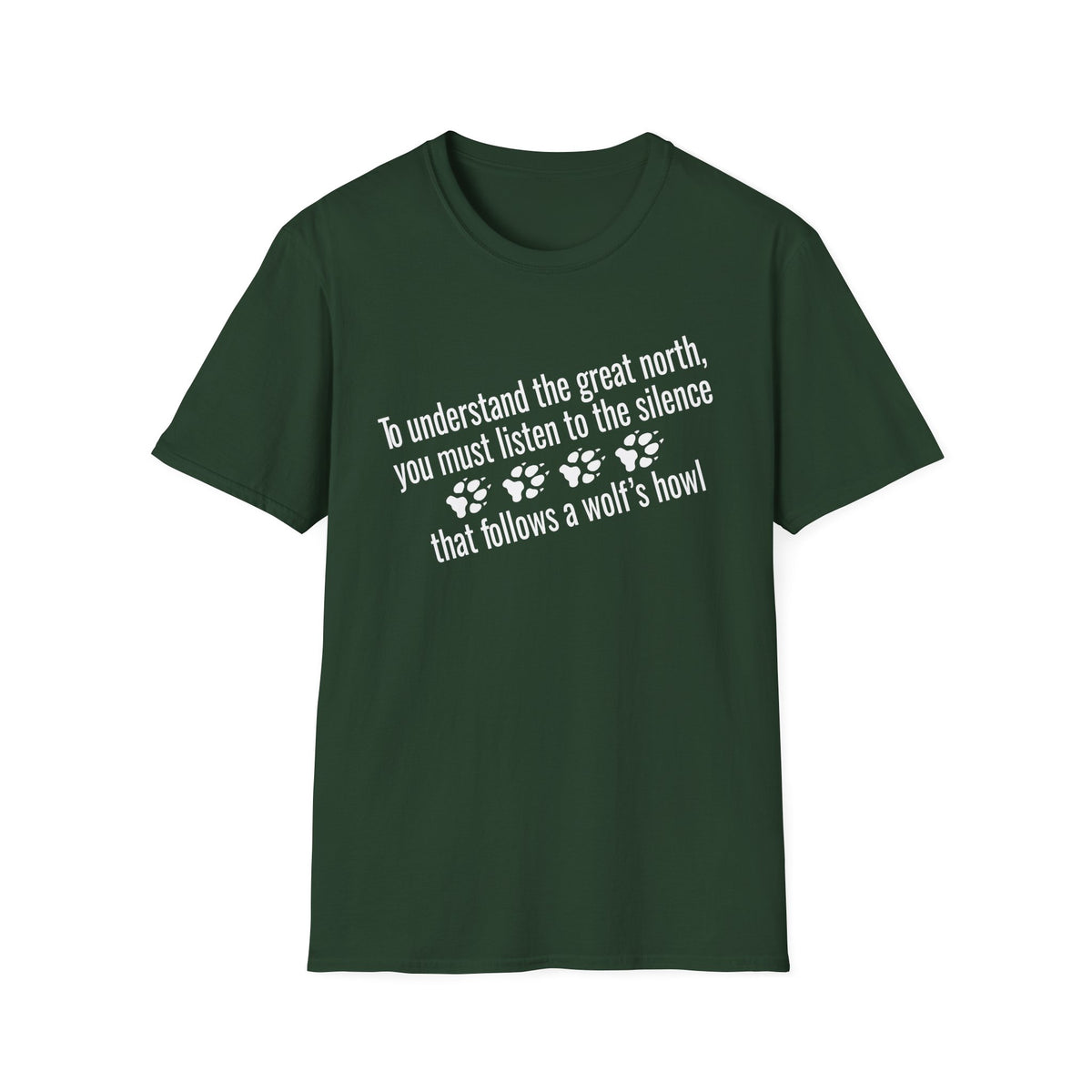 T-Shirt — "To understand the great north, you must listen to the silence that follows a wolf's howl" Paw Print Design