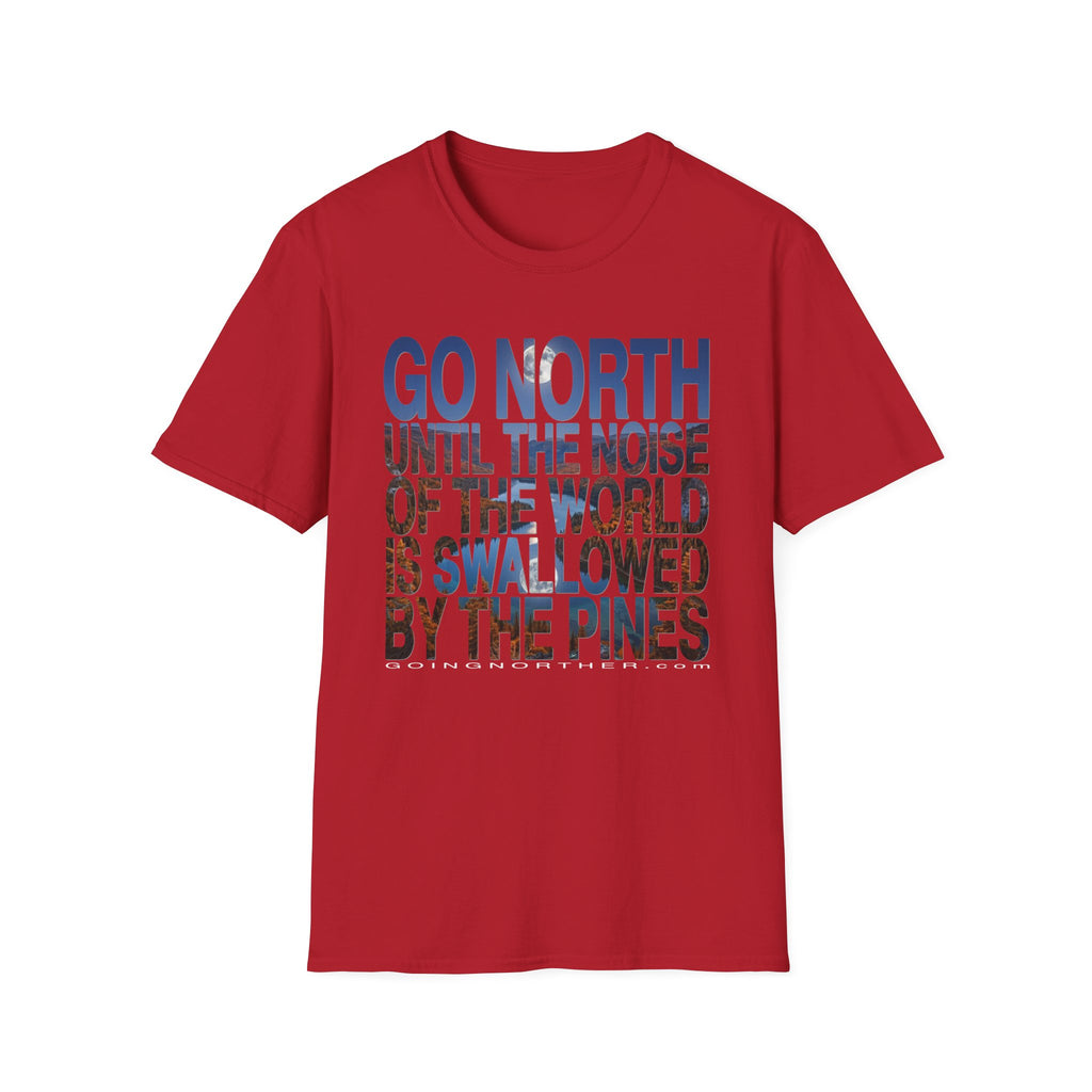 Go North T-Shirt — "Go North Until the Noise of the World Is Swallowed by the Pines" Adventure Tee