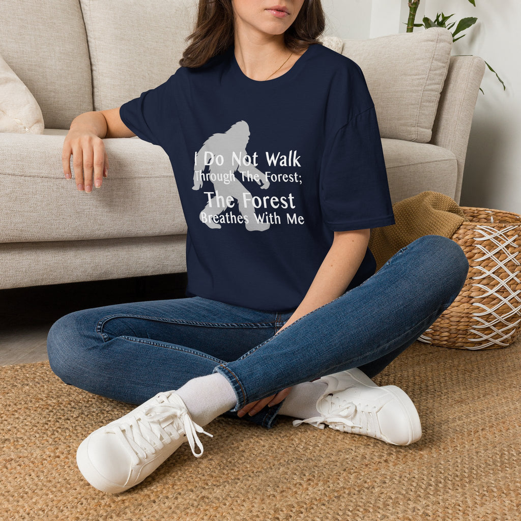 Bigfoot Quote T-Shirt — "I Do Not Walk Through The Forest; The Forest Breathes With Me"