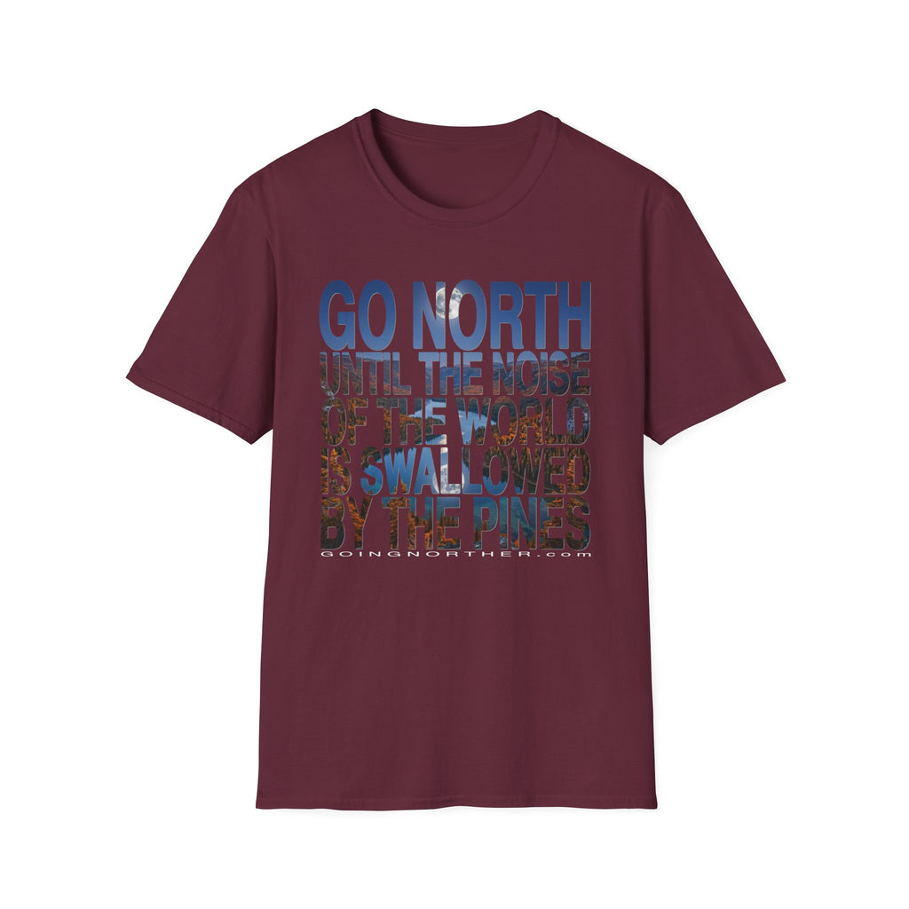 Go North T-Shirt — "Go North Until the Noise of the World Is Swallowed by the Pines" Adventure Tee