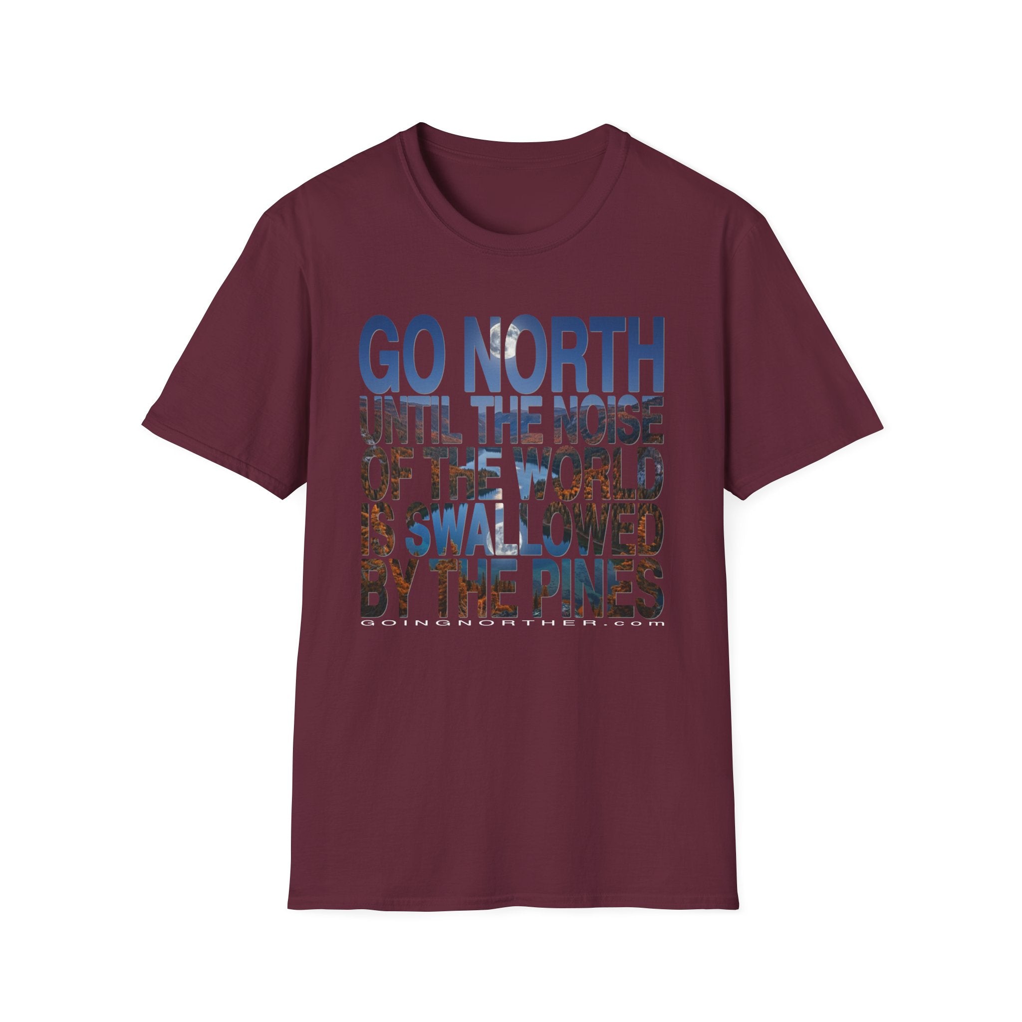 Go North T-Shirt — "Go North Until the Noise of the World Is Swallowed by the Pines" Adventure Tee