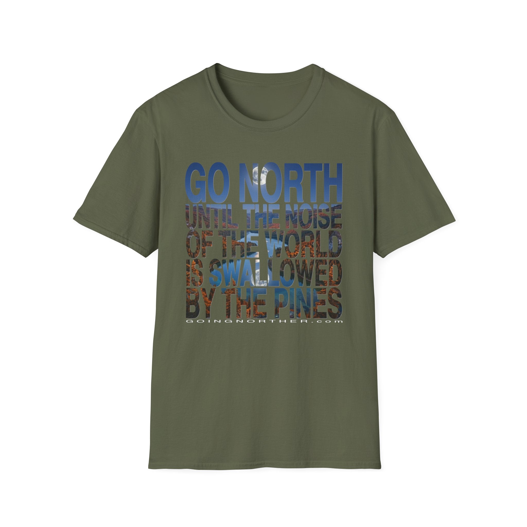 Go North T-Shirt — "Go North Until the Noise of the World Is Swallowed by the Pines" Adventure Tee