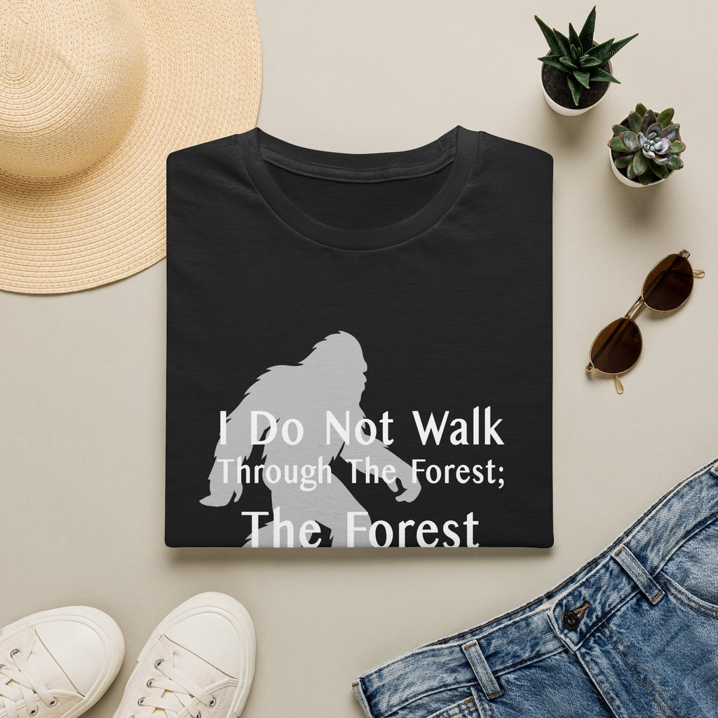 Bigfoot Quote T-Shirt — "I Do Not Walk Through The Forest; The Forest Breathes With Me"