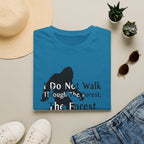 Bigfoot Quote T-Shirt — "I Do Not Walk Through The Forest; The Forest Breathes With Me"
