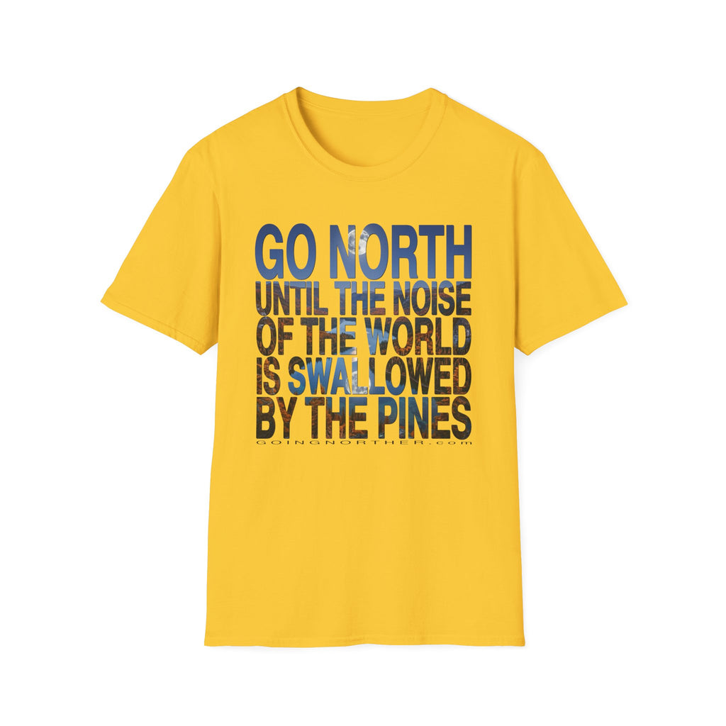 Go North T-Shirt — "Go North Until the Noise of the World Is Swallowed by the Pines" Adventure Tee