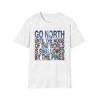 Go North T-Shirt — "Go North Until the Noise of the World Is Swallowed by the Pines" Adventure Tee