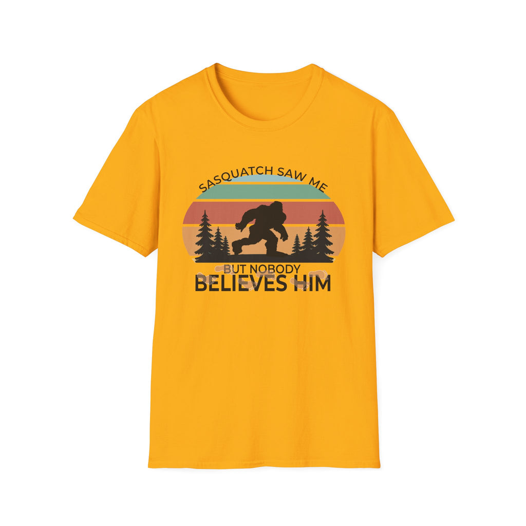 Sasquatch Saw Me - But Nobody Believes Him T-Shirt