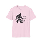Bigfoot Quote T-Shirt — "I Do Not Walk Through The Forest; The Forest Breathes With Me"