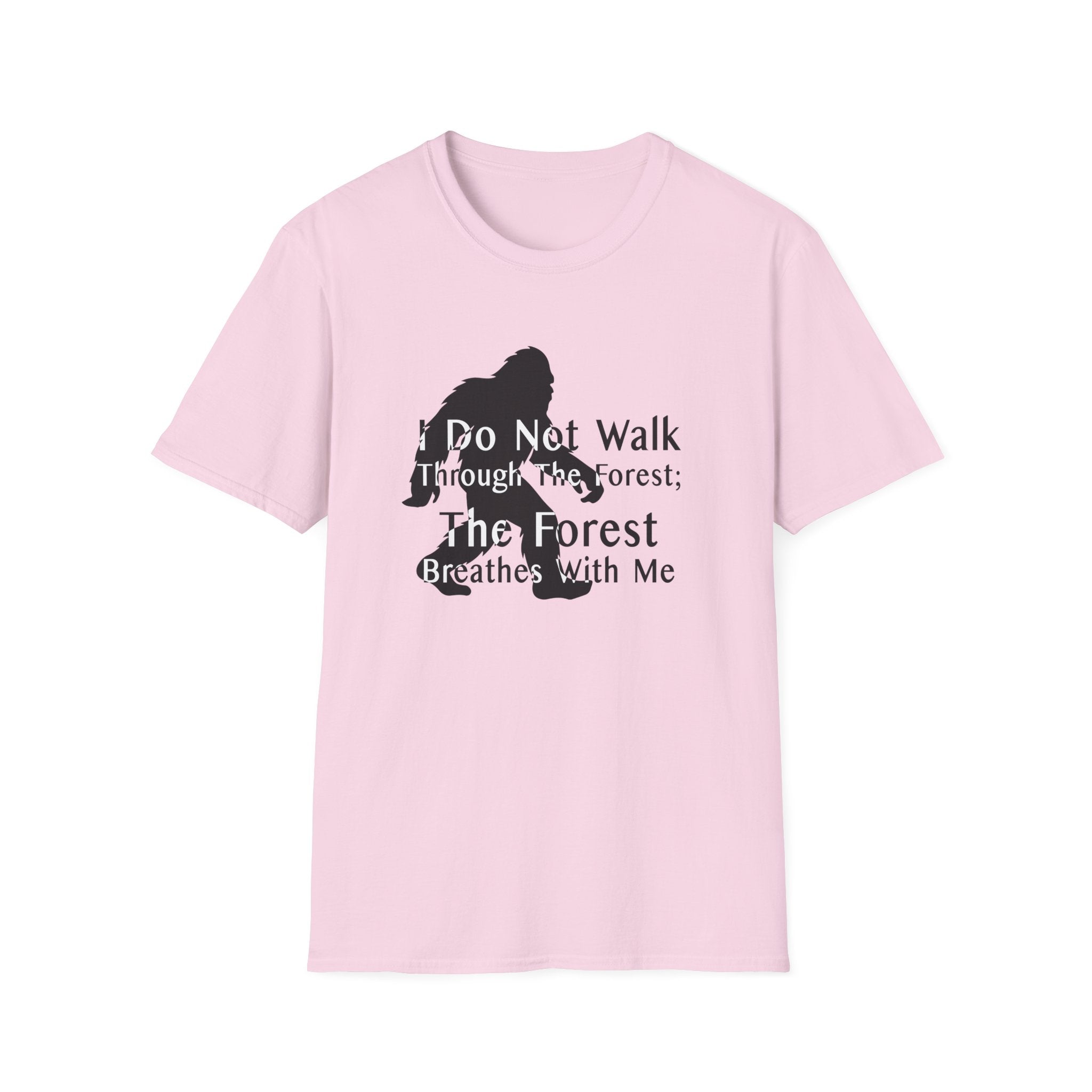 Bigfoot Quote T-Shirt — "I Do Not Walk Through The Forest; The Forest Breathes With Me"