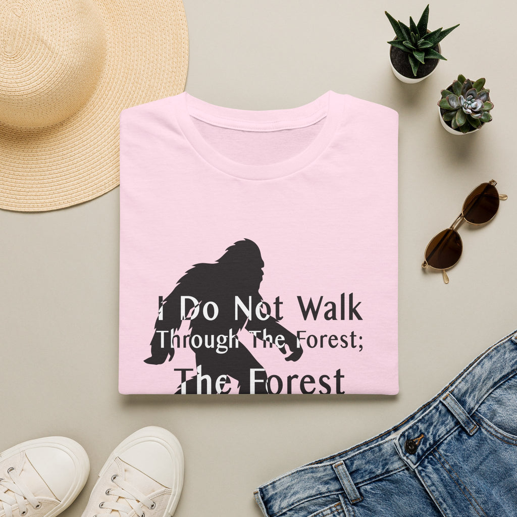Bigfoot Quote T-Shirt — "I Do Not Walk Through The Forest; The Forest Breathes With Me"
