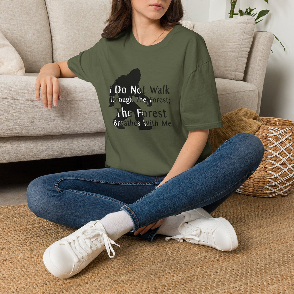 Bigfoot Quote T-Shirt — "I Do Not Walk Through The Forest; The Forest Breathes With Me"